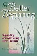 A Better Beginning: Supporting and Mentoring New Teachers