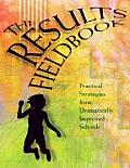 Results Fieldbook Practical Strategies from Dramatically Improved Schools