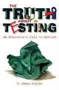 Truth about Testing An Educators Call to Action