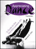 Appreciating Dance A Guide to the Worlds Liveliest Art