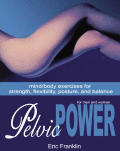 Pelvic Power for Men & Women Mind Body Exercises for Strength Flexibility Posture & Balance