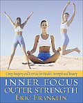 Inner Focus Outer Strength Using Imagery & Exericse for Strength Health & Beauty