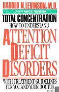 Total Concentration How to Understand Attention Deficit Disorders