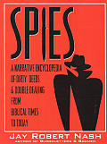 Spies A Narrative Encyclopedia of Dirty Deeds & Double Dealing from Biblical Times to Today