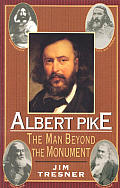 Albert Pike The Man Beyond The Monument