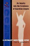Inquiry Into the Existence of Guardian Angels A Journalists Investigative Report