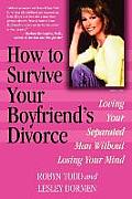How to Survive Your Boyfriends Divorce Loving Your Separated Man Without Losing Your Mind