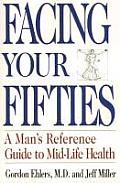 Facing Your Fifties: Every Man's Reference Guide to Mid-Life Health