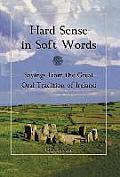 Hard Sense in Soft Words: Sayings from the Great Oral Tradition of Ireland