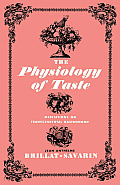 The Physiology of Taste: Meditations on Transcendental Gastronomy