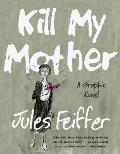 Kill My Mother A Graphic Novel