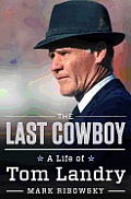 Last Cowboy A Life of Tom Landry