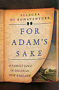 For Adams Sake A Family Saga in Colonial New England