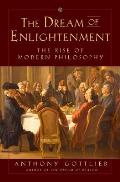 Dream of Enlightenment The Rise of Modern Philosophy