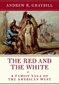 Red & the White A Family Saga of the American West