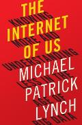 Internet of Us Knowing More & Understanding Less in the Age of Big Data