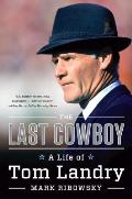 Last Cowboy A Life of Tom Landry