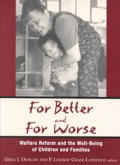 For Better & for Worse Welfare Reform & the Well Being of Children & Families