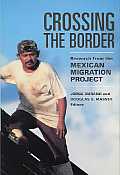Crossing the Border: Research from the Mexican Migration Project: Research from the Mexican Migration Project