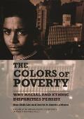 The Colors of Poverty: Why Racial and Ethnic Disparities Persist