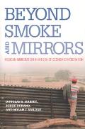 Beyond Smoke & Mirrors Mexican Immigration in an Era of Economic Integration