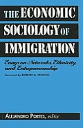 The Economic Sociology of Immigration: Essays on Networks, Ethnicity, and Entrepreneurship
