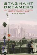 Stagnant Dreamers: How the Inner City Shapes the Integration of the Second Generation: How the Inner City Shapes the Integration of the Second Generat