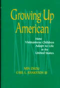 Growing Up American: How Vietnamese Children Adapt to Life in the United States: How Vietnamese Children Adapt to Life in the United States