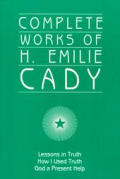 Complete Works Of H Emilie Cady