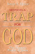 Setting a Trap for God The Aramaic Prayer of Jesus