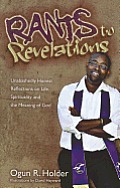 Rants to Revelations: Unabashedly Honest Reflections on Life, Spirituality, and the Meaning of God