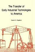 Transfer of Early Industrial Technologies to America: Memoirs, American Philosophical Society (Vol. 177)