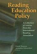Reading Education Policy A Collection of Articles from the International Reading Association