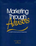 Marketing Through Advisors a Toolkit For Life Insurance Professionals