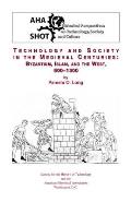 Technology and Society in the Medieval Centuries: Byzantine, Islam, and the West, 500-1300