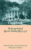 A Colonial Plantation Cookbook: The Receipt Book of Harriott Pinckney Horry, 1770