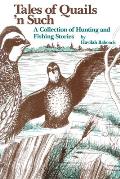 Tales of Quails 'n Such: A Collection of Hunting and Fishing Stories