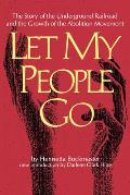 Let My People Go: The Story of the Underground Railroad and the Growth of the Abolition Movement