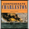 Confederate Charleston An Illustrated History of the City & the People During the Civil War