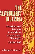 Slaveholders Dilemma Freedom & Progress in Southern Conservative Thought 1820 1860