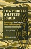 Low Profile Amateur Radio Operating a Ham Station from Almost Anywhere 2nd Edition