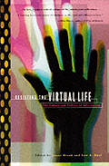 Resisting The Virtual Life The Culture & Politics of Information