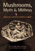 Mushrooms Myth & Mithras The Drug Cult That Civilized Europe