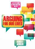 Arguing for Our Lives: A User's Guide to Constructive Dialog