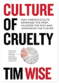 Culture of Cruelty How Americas Elite Demonize the Poor Valorize the Rich & Jeopardize the Future