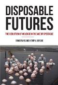 Disposable Futures The Seduction of Violence in the Age of Spectacle