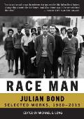 Race Man The Collected Works of Julian Bond 1960 2015