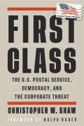 First Class The US Postal Service Democracy & the Corporate Threat
