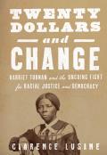 Twenty Dollars & Change Harriet Tubman vs Andrew Jackson & the Future of American Democracy