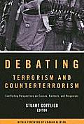 Debating Terrorism & Counterterrorism Conflicting Perspectives on Causes Contexts & Responses